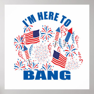 I'm here to bang funny 4th of july poster
