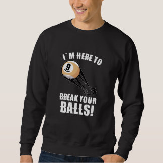 im here to break your balls sweatshirt
