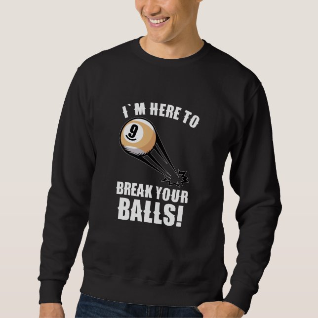 im here to break your balls sweatshirt (Front)