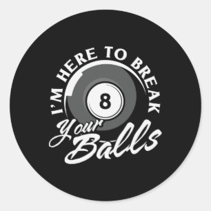 Im Here To Break Your Billiards Classic Round Sticker