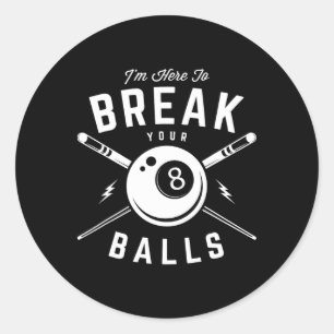 Im Here To Break Your For A Billiard Billiards Cue Classic Round Sticker