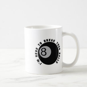 I'm Here To Break Your Funny Billiard Lover Gift P Coffee Mug