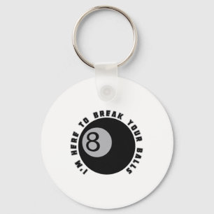 I'm Here To Break Your Funny Billiard Lover Gift P Key Ring