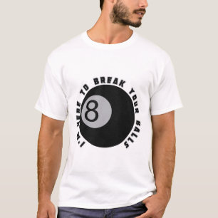 I'm Here To Break Your Funny Billiard Lover Gift P T-Shirt