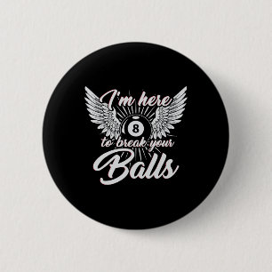 Im Here To Break Your Funny Billiards Design 8ball 6 Cm Round Badge