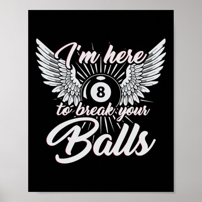 Im Here To Break Your Funny Billiards Design 8ball Poster (Front)