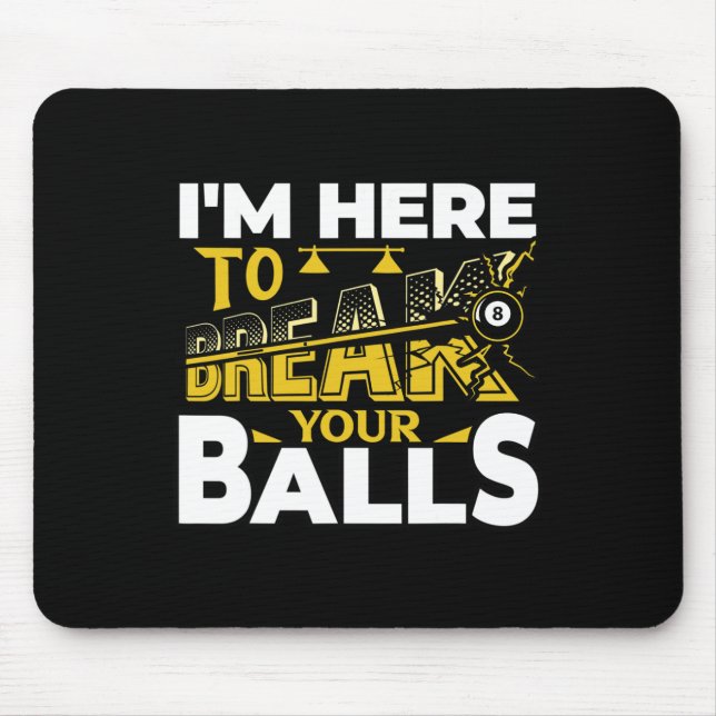 Im Here To Break Your Pool Billiards Player Funny  Mouse Pad (Front)