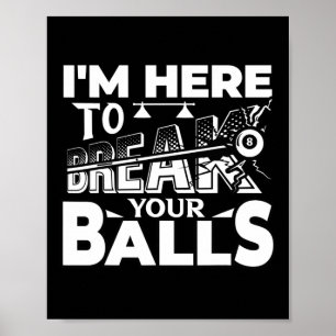 Im Here To Break Your Pool Billiards Player Funny  Poster