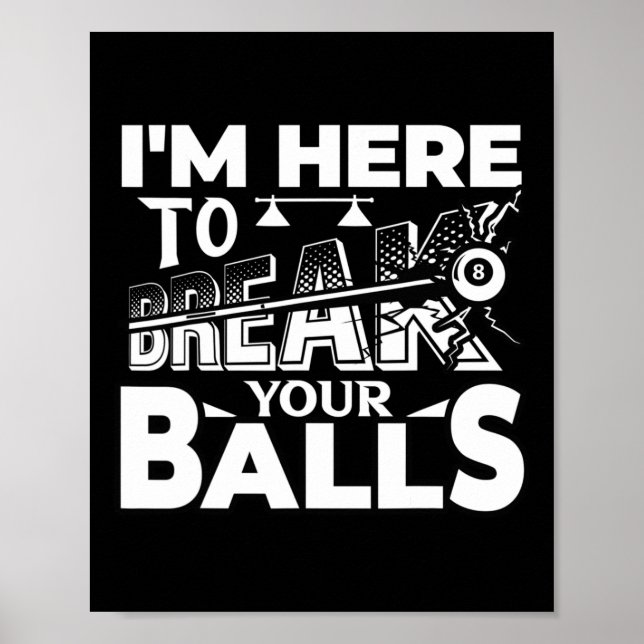 Im Here To Break Your Pool Billiards Player Funny  Poster (Front)