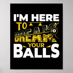 Im Here To Break Your Pool Billiards Player Funny  Poster