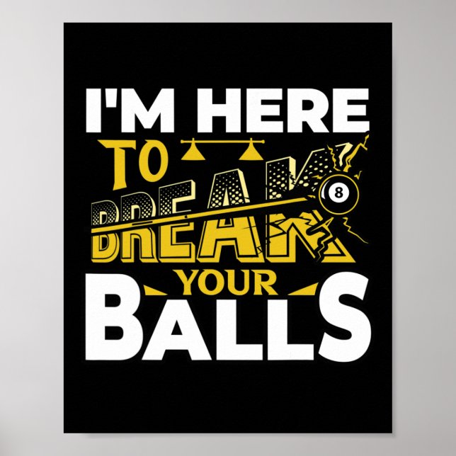 Im Here To Break Your Pool Billiards Player Funny  Poster (Front)