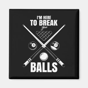 Im Here To Break Your Sarcastic Billiard Magnet
