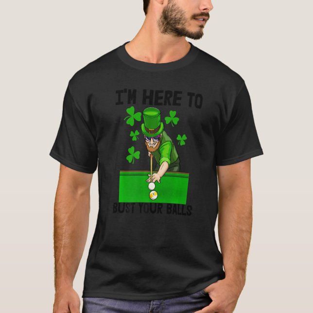 I'm Here To Bust Your Balls  Men St Patricks Irish T-Shirt (Front)