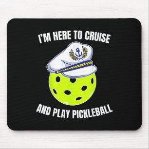 Im Here To Cruise And Play Pickleball Cruise Pickl Mouse Pad