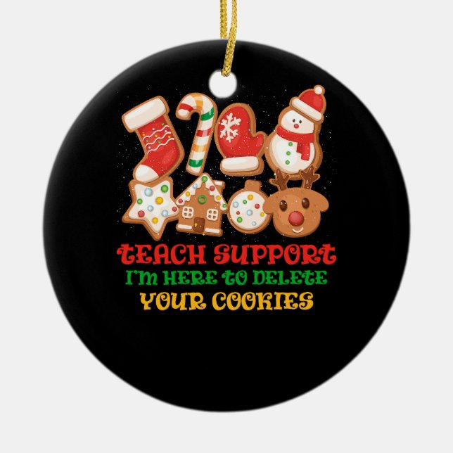 I'm Here To Delete Your Cookies Funny Tech Support Ceramic Ornament (Front)