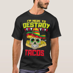 Im Here To Destroy Tacos Mexican Food T-Shirt