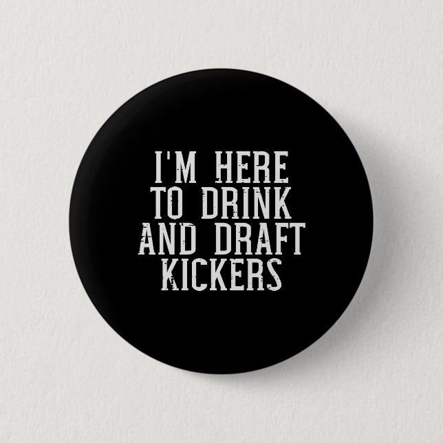 Im Here To Draught Kickers Funny Draught Party Fan 6 Cm Round Badge (Front)