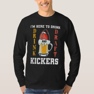 I'm Here To Drink And Draft Kickers Fantasy Footba T-Shirt
