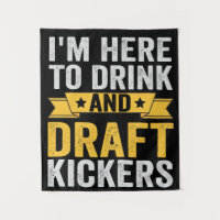 I'm Here To Drink and Draft Kickers Funny Fantasy