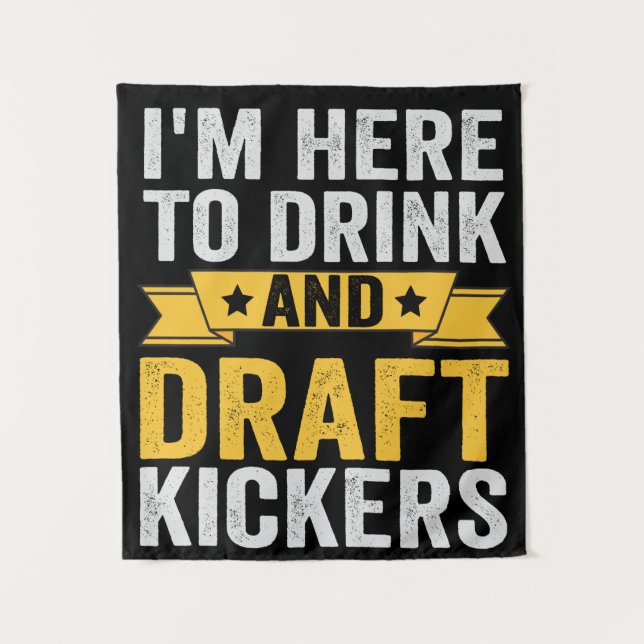 I'm Here To Drink and Draft Kickers Funny Fantasy Tapestry (Front)