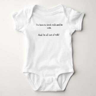 I'm here to drink milk baby grow. bodysuit