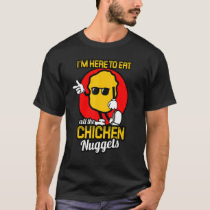 Im Here To Eat All The Chicken Nuggets Chicken Nug T-Shirt