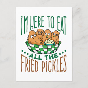 I'm Here to Eat All the Fried Pickles Pickle Lover Postcard