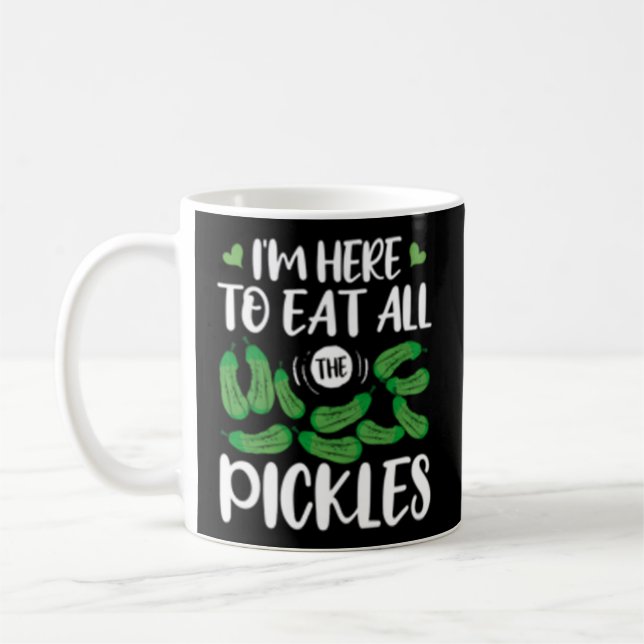 I'M Here To Eat All The Pickles Coffee Mug (Left)