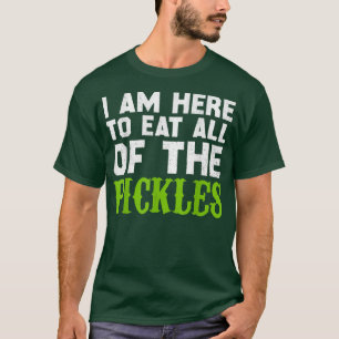 I'm Here To Eat All the Pickles - Pickle Cucumber T-Shirt