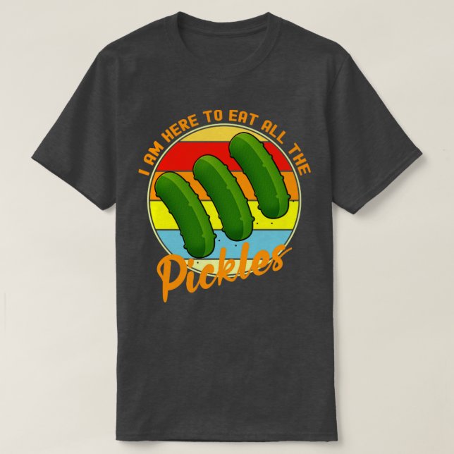 im here to eat all the pickles T-Shirt (Design Front)