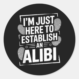 Im Here To Establish An Alibi Funny Humour Quotes Classic Round Sticker
