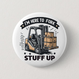 I'm Here to Fork Stuff Up Funny Forklift Driver 6 Cm Round Badge