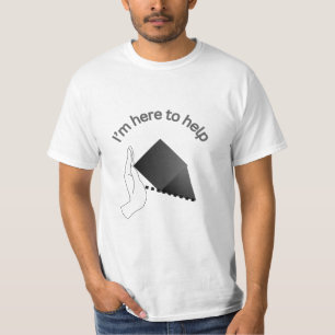 I'm Here to Help T-Shirt