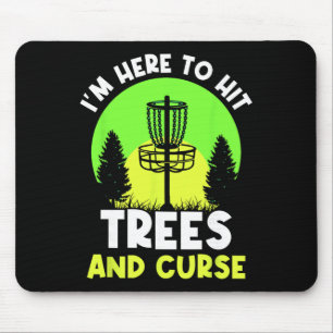 I'm Here To Hit Trees And Curse Disc Golf Discs Go Mouse Pad