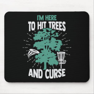 I'm Here To Hit Trees And Curse Disc Golf Player  Mouse Pad