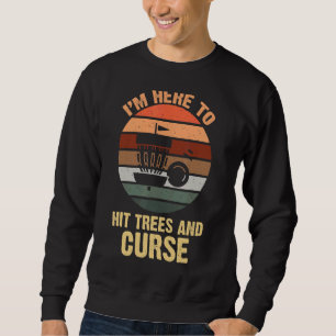 I'm Here To Hit Trees And Curse Disc Golf Sweatshirt