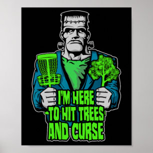 I'm Here To Hit Trees And Curse Frankenstein Disc Poster