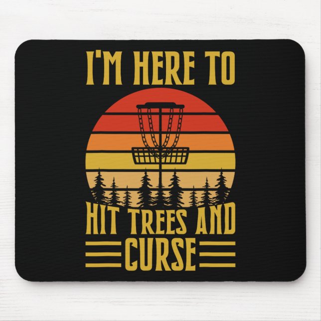 I'm Here To Hit Trees And Curse  Mouse Pad (Front)