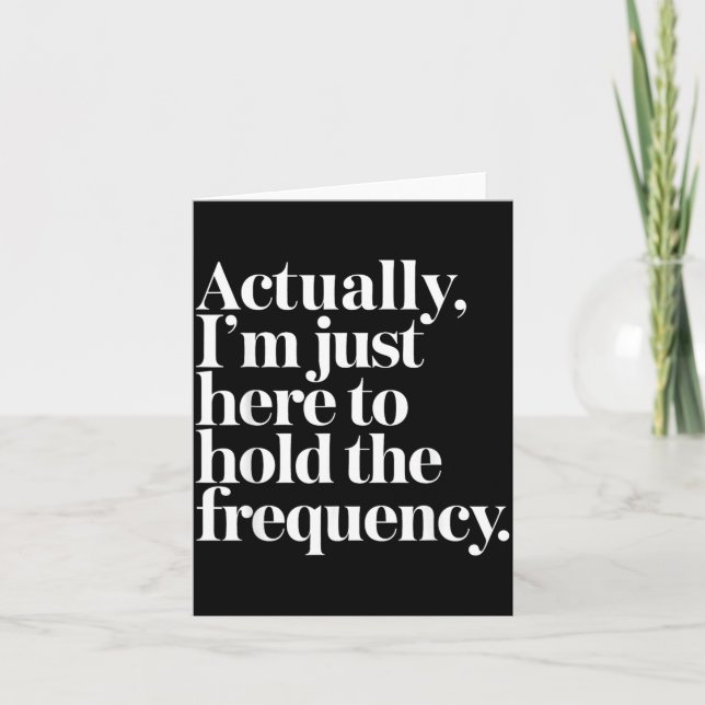 Im Here To Hold The Frequency Funny Quote Card (Front)