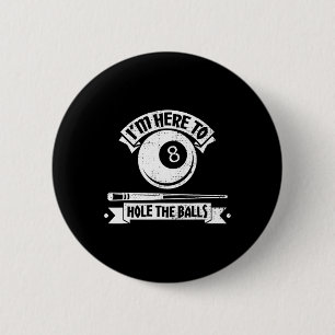 Im Here To Hole The Pool Player Billiards 6 Cm Round Badge
