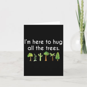 I'm Here To Hug All The Trees Earth Day Environmen Card