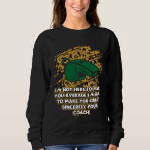 Im Here to Make You Great Coach Contest Coaching G Sweatshirt