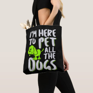 I'm Here To Pet All The Dogs Animal & Dog Lover Tote Bag