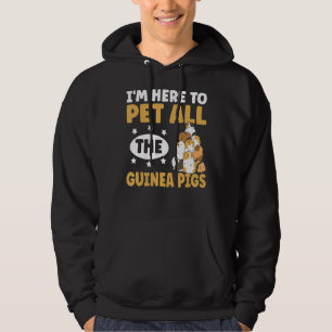 I'm Here To Pet All The Guinea Pigs For A Cavy Hoodie