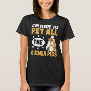 I'm Here To Pet All The Guinea Pigs For A Cavy T-Shirt