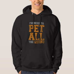 I'm Here To Pet All The Poodles Hoodie