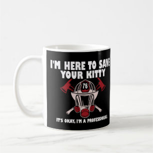 I'm Here To Save Your Kitty Funny Firefighter  Coffee Mug