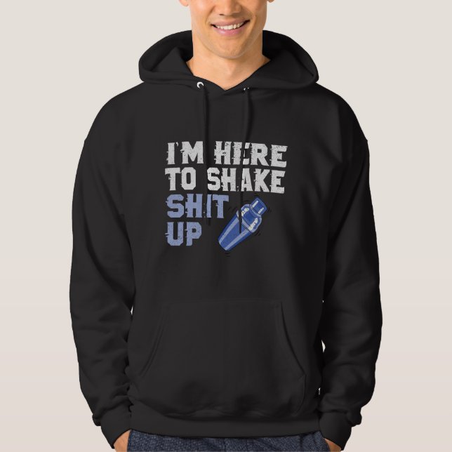 I'm Here To Shake Stuff Up Hilarious Bartender Bar Hoodie (Front)