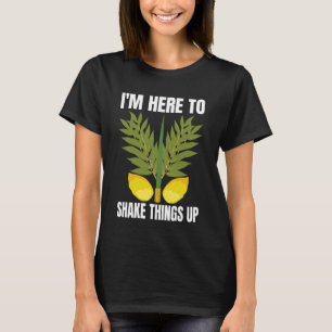 I'm Here to Shake Things Up Sukkot Day Jewish Holi T-Shirt