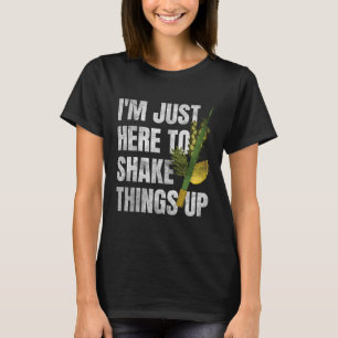 I'm Here to Shake Things Up Sukkot Day Jewish Holi T-Shirt